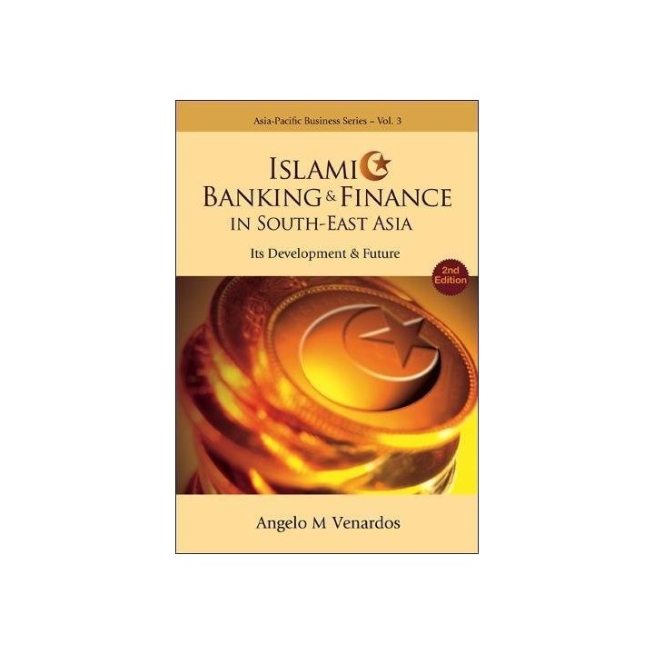 Islamic banking and finance in south-east asia: its development and future (2nd edition) (Asia-pacific Business Series)